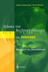 Title: Schutz vor Rechtsproblemen im Internet: Handbuch fï¿½r Unternehmen, Author: Jïrgen Zimmerling
