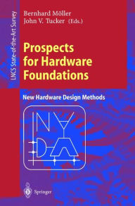 Title: Prospects for Hardware Foundations: ESPRIT Working Group 8533 NADA - New Hardware Design Methods Survey Chapters, Author: Bernhard Mïller