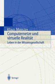 Title: Computernetze und virtuelle Realitï¿½t: Leben in der Wissensgesellschaft / Edition 1, Author: Klaus Mainzer