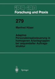 Title: Adaptive Personaleinsatzsteuerung in homogenen Arbeitsgruppen bei sequentieller Auftragsstruktur, Author: Manfred Hïser