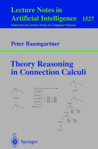 Title: Theory Reasoning in Connection Calculi / Edition 1, Author: Peter Baumgartner