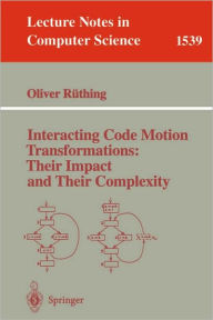 Title: Interacting Code Motion Transformations: Their Impact and Their Complexity / Edition 1, Author: Oliver Rïthing