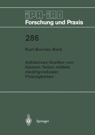 Title: Adhï¿½sives Greifen von kleinen Teilen mittels niedrigviskoser Flï¿½ssigkeiten, Author: Karl-Borries Bark