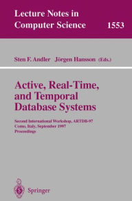 Title: Active, Real-Time, and Temporal Database Systems: Second International Workshop, ARTDB'97, Como, Italy, September 8-9, 1997, Proceedings / Edition 1, Author: Sten F. Andler