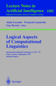 Title: Logical Aspects of Computational Linguistics: Second International Conference, LACL'97, Nancy, France, September 22-24, 1997, Selected Papers, Author: Alain Lecomte