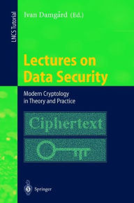 Title: Lectures on Data Security: Modern Cryptology in Theory and Practice / Edition 1, Author: Ivan Damgard
