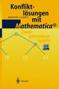 Title: Konfliktlösungen mit Mathematica®: Zweipersonenspiele, Author: M. J. Canty