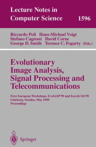 Title: Evolutionary Image Analysis, Signal Processing and Telecommunications: First European Workshops, EvoIASP'99 and EuroEcTel'99 Gï¿½teborg, Sweden, May 26-27, 1999, Proceedings, Author: Riccardo Poli