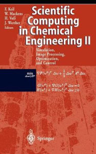 Title: Scientific Computing in Chemical Engineering II: Simulation, Image Processing, Optimization, and Control / Edition 1, Author: Frerich Keil