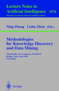 Title: Methodologies for Knowledge Discovery and Data Mining: Third Pacific-Asia Conference, PAKDD'99, Beijing, China, April 26-28, 1999, Proceedings, Author: Ning Zhong