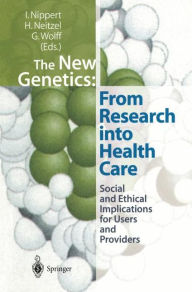 Title: The New Genetics: From Research into Health Care: Social and Ethical Implications for Users and Providers / Edition 1, Author: Irmgard Nippert
