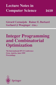 Title: Integer Programming and Combinatorial Optimization: 7th International IPCO Conference, Graz, Austria, June 9-11, 1999, Proceedings, Author: Gerard Cornuejols