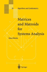 Title: Matrices and Matroids for Systems Analysis / Edition 1, Author: Kazuo Murota