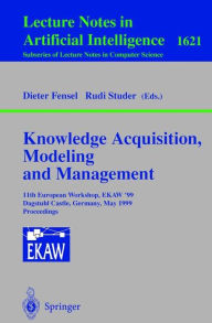 Title: Knowledge Acquisition, Modeling and Management: 11th European Workshop, EKAW'99, Dagstuhl Castle, Germany, May 26-29, 1999, Proceedings / Edition 1, Author: Rudi Studer