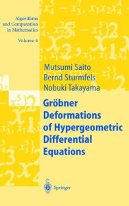 Title: Grï¿½bner Deformations of Hypergeometric Differential Equations / Edition 1, Author: Mutsumi Saito