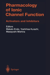 Title: Pharmacology of Ionic Channel Function: Activators and Inhibitors / Edition 1, Author: M. Endo
