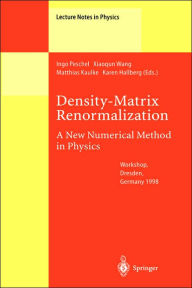 Title: Density-Matrix Renormalization - A New Numerical Method in Physics: Lectures of a Seminar and Workshop held at the Max-Planck-Institut fï¿½r Physik komplexer Systeme, Dresden, Germany, August 24th to September 18th, 1998 / Edition 1, Author: Ingo Peschel
