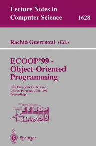 Title: ECOOP '99 - Object-Oriented Programming: 13th European Conference Lisbon, Portugal, June 14-18, 1999 Proceedings, Author: Rachid Guerraoui