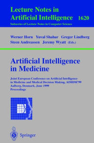 Title: Artificial Intelligence in Medicine: Joint European Conference on Artificial Intelligence in Medicine and Medical Decision Making, AIMDM'99, Aalborg, Denmark, June 20-24, 1999, Proceedings / Edition 1, Author: Werner Horn