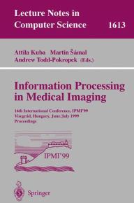 Title: Information Processing in Medical Imaging: 16th International Conference, IPMI'99, Visegrad, Hungary, June 28 - July 2, 1999, Proceedings / Edition 1, Author: Attila Kuba
