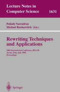 Title: Rewriting Techniques and Applications: 10th International Conference, RTA'99, Trento, Italy, July 2-4, 1999, Proceedings, Author: Paliath Narendran