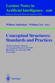 Title: Conceptual Structures: Standards and Practices: 7th International Conference on Conceptual Structures, ICCS'99, Blacksburg, VA, USA, July 12-15, 1999, Proceedings / Edition 1, Author: William M. Tepfenhart