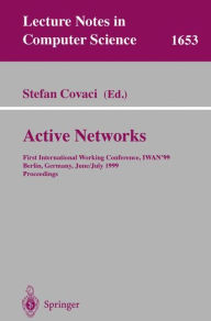 Title: Active Networks: First International Working Conference, IWAN'99, Berlin, Germany, June 30 - July 2, 1999, Proceedings / Edition 1, Author: Stefan Covaci