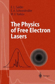 Title: The Physics of Free Electron Lasers / Edition 1, Author: E.L. Saldin