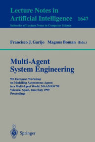 Title: Multi-Agent System Engineering: 9th European Workshop on Modelling Autonomous Agents in a Multi-Agent World, MAAMAW'99 Valencia, Spain, June 30 - July 2, 1999 Proceedings / Edition 1, Author: Francisco J. Garijo