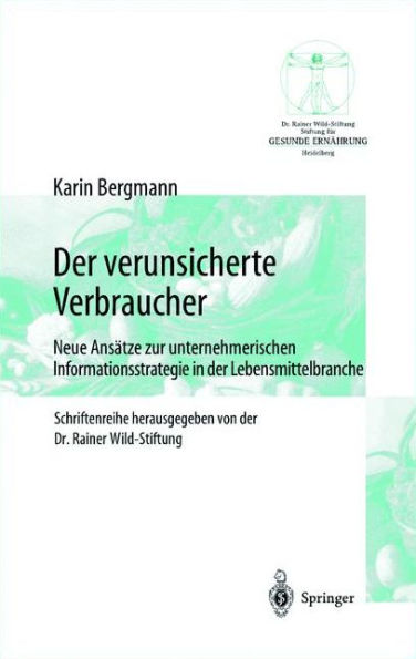 Der verunsicherte Verbraucher: Neue Ansätze zur unternehmerischen Informationsstrategie in der Lebensmittelbranche / Edition 1