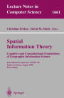 Spatial Information Theory. Cognitive and Computational Foundations of Geographic Information Science: International Conference COSIT'99 Stade, Germany, August 25-29, 1999 Proceedings / Edition 1