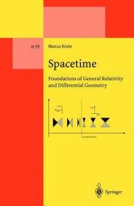 Title: Spacetime: Foundations of General Relativity and Differential Geometry / Edition 1, Author: Marcus Kriele