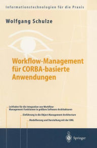 Title: Workflow-Management fï¿½r COBRA-basierte Anwendungen: Systematischer Architekturentwurf eines OMG-konformen Workflow-Management-Dienstes, Author: Wolfgang Schulze