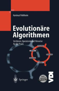 Title: Evolutionï¿½re Algorithmen: Verfahren, Operatoren und Hinweise fï¿½r die Praxis / Edition 1, Author: Hartmut Pohlheim