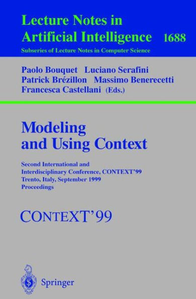 Modeling and Using Context: Second International and Interdisciplinary Conference, CONTEXT'99, Trento, Italy, September 9-11, 1999, Proceedings