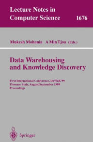 Title: Data Warehousing and Knowledge Discovery: First International Conference, DaWaK'99 Florence, Italy, August 30 - September 1, 1999 Proceedings / Edition 1, Author: Mukesh Mohania