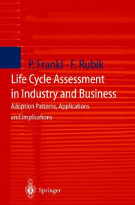 Title: Life Cycle Assessment in Industry and Business: Adoption Patterns, Applications and Implications, Author: Paolo Frankl