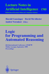 Title: Logic Programming and Automated Reasoning: 6th International Conference, LPAR'99, Tbilisi, Georgia, September 6-10, 1999, Proceedings / Edition 1, Author: Harald Ganzinger