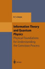 Information Theory and Quantum Physics: Physical Foundations for Understanding the Conscious Process / Edition 1