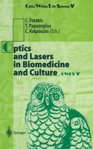 Title: Optics and Lasers in Biomedicine and Culture: Contributions to the Fifth International Conference on Optics within Life Sciences, OWLS V, Crete, October 1998, Author: C. Fotakis