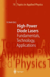 Title: High-Power Diode Lasers: Fundamentals, Technology, Applications / Edition 1, Author: Roland Diehl