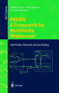 Title: PREMO: A Framework for Multimedia Middleware: Specification, Rationale, and Java Binding, Author: David J. Duke