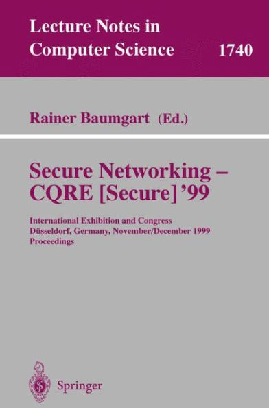 Secure Networking - CQRE (Secure) '99: International Exhibition and Congress Dï¿½sseldorf, Germany, November 30 - December 2, 1999, Proceedings