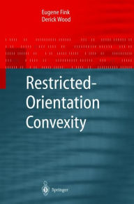 Title: Restricted-Orientation Convexity / Edition 1, Author: Eugene Fink