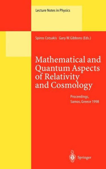 Mathematical and Quantum Aspects of Relativity and Cosmology: Proceedings of the Second Samos Meeting on Cosmology, Geometry and Relativity Held at Pythagoreon, Samos, Greece, 31 August - 4 September 1998 / Edition 1