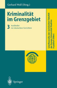 Title: Kriminalitï¿½t im Grenzgebiet: Band 3: Auslï¿½nder vor deutschen Gerichten / Edition 1, Author: Gerhard Wolf