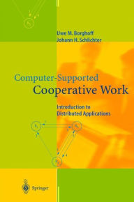 Title: Computer-Supported Cooperative Work: Introduction to Distributed Applications / Edition 1, Author: Uwe M. Borghoff
