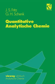 Quantitative Analytische Chemie: Grundlagen -- Methoden -- Experimente / Edition 1