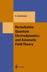 Title: Perturbative Quantum Electrodynamics and Axiomatic Field Theory / Edition 1, Author: Othmar Steinmann