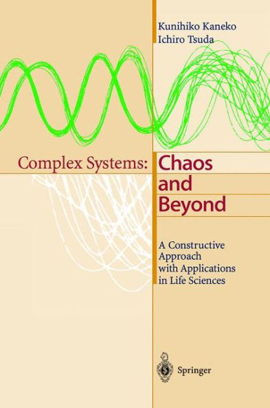 Complex Systems: Chaos and Beyond: A Constructive Approach with Applications in Life Sciences / Edition 1